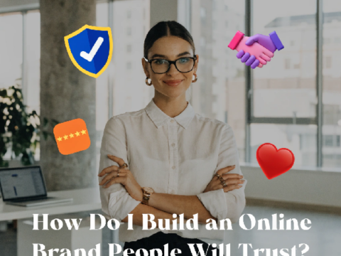 How Do I Build an Online Brand People Will Trust?