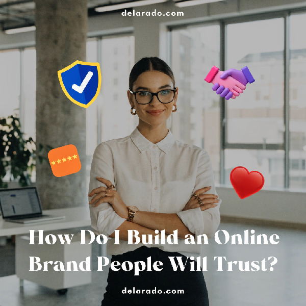 How Do I Build an Online Brand People Will Trust?
