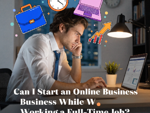 Can I Start an Online Business While Working a Full-Time Job?